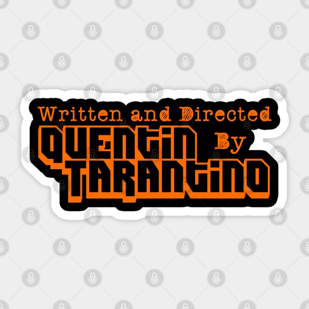 WRITTEN AND DIRECTED BY QUENTIN TARANTINO Sticker by Your Design